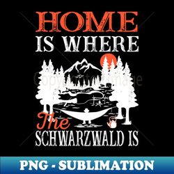 Schwarzwald Is My Home Gift Idea - Aesthetic Sublimation Digital File
