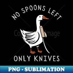 no spoons left only knives - png transparent digital download file for sublimation