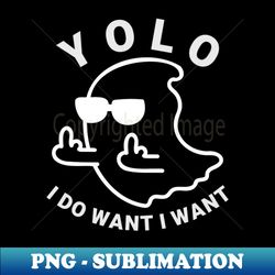 yolo - i do what i want ghost