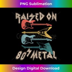 Raised On 80s Metal 80s Rock Hair Bands Metal Music Fans - Bespoke Sublimation Digital File - Immerse in Creativity with Every Design