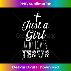 Just a Girl Who Loves Jesus Christian Religious Born-Again - Artisanal Sublimation PNG File - Access the Spectrum of Sublimation Artistry