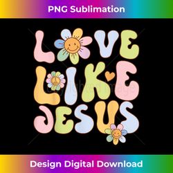 Groovy Love Like Jesus Religious God Girls Women Christian - Minimalist Sublimation Digital File - Animate Your Creative Concepts