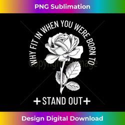 Why Fit In When You Were Born To Stand Out Aesthetic Goth - Timeless PNG Sublimation Download - Challenge Creative Boundaries