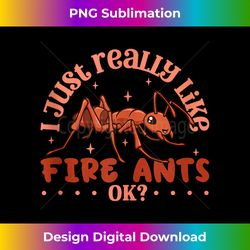 I just really like Fire Ants - Fire Ant Tank Top - Innovative PNG Sublimation Design - Craft with Boldness and Assurance