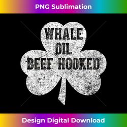 Saint Patricks Day Funny Gift Whale Oil Beef Hooked - Crafted Sublimation Digital Download - Animate Your Creative Concepts