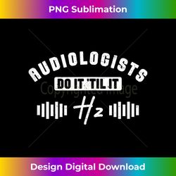 Audiology Audiologist Do It Til It Hertz Funny Ear Doctor Tank Top - Bespoke Sublimation Digital File - Pioneer New Aesthetic Frontiers