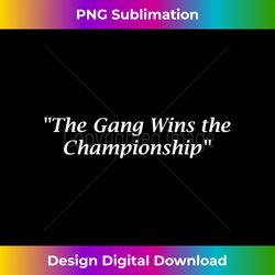 The Gang Wins the Championship - Chic Sublimation Digital Download - Animate Your Creative Concepts