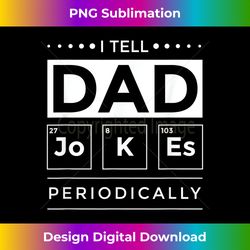 Mens I Tell Dad Jokes Periodically Chemistry Element Periodic - Artisanal Sublimation PNG File - Lively and Captivating Visuals