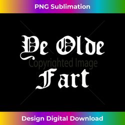 Ye Olde Fart - Funny Old Man Renaissance Fair Novelty Gag 1 - Vibrant Sublimation Digital Download - Elevate Your Style with Intricate Details
