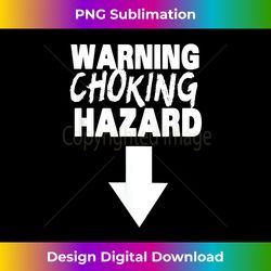 Warning Choking Hazard, Funny Penis Statement 1 - Edgy Sublimation Digital File - Pioneer New Aesthetic Frontiers
