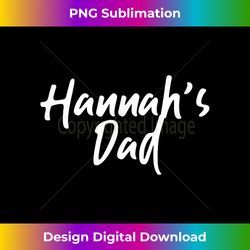 Hannah's Dad - Dad - Innovative PNG Sublimation Design - Craft with Boldness and Assurance