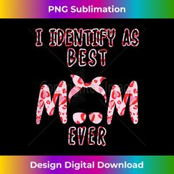 Funny Gift for mom - I identify as Best Mom Ever - Birthday - Urban Sublimation PNG Design - Challenge Creative Boundaries