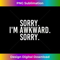 SORRY. I'M AWKWARD. SORRY. Funny Introvert Gift Idea 1 - Bohemian Sublimation Digital Download - Tailor-Made for Sublimation Craftsmanship