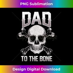 Funny Dad To The Bone Pun Father's Dad Jokes - Eco-Friendly Sublimation PNG Download - Channel Your Creative Rebel