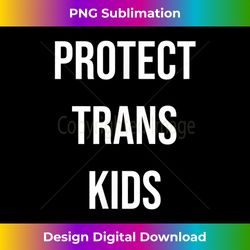 Protect Trans Kids Tshirt, LGBT Pride Tshirt Gift 1 - Vibrant Sublimation Digital Download - Challenge Creative Boundaries