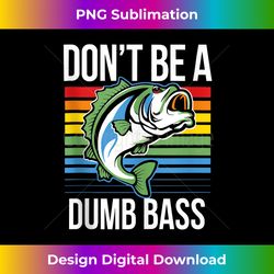 Dont Be a Dumb Bass Funny Fishing Joke Fisherman Dad Retro Tank Top - Bohemian Sublimation Digital Download - Chic, Bold, and Uncompromising