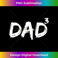 Dad to the Third Power Mens Pregnancy Announcement Dad Cubed - Luxe Sublimation PNG Download - Enhance Your Art with a Dash of Spice