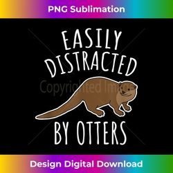 Easily Distracted By Otters - Innovative PNG Sublimation Design - Rapidly Innovate Your Artistic Vision