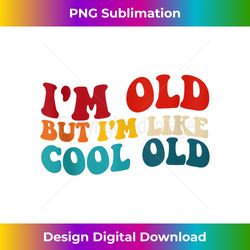 I'm Old, But Like Cool Old, funny, jokes, sarcastic Tank Top - Innovative PNG Sublimation Design - Chic, Bold, and Uncompromising