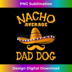 dad dog funny mexican dad fathers day humor cinco de mayo tank top - minimalist sublimation digital file - access the spectrum of sublimation artistry