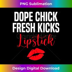 Dope Chick Fresh Kicks Lipstick Funny Saying - Eco-Friendly Sublimation PNG Download - Rapidly Innovate Your Artistic Vision