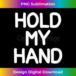 Hold My Hand, Funny, Sarcastic, Joke, Family - Urban Sublimation PNG Design - Rapidly Innovate Your Artistic Vision