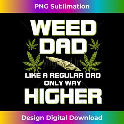 dad weed marijuana funny 420 cannabis gift fathers day - chic sublimation digital download - challenge creative boundaries