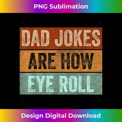 Dad Jokes are How Eye Roll Funny Father's Day Daddy Pun Joke - Bohemian Sublimation Digital Download - Reimagine Your Sublimation Pieces