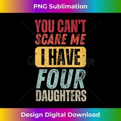 You Can't Scare Me I Have Four Daughters Retro Funny Dad Mom Tank Top 1 - Contemporary PNG Sublimation Design - Challenge Creative Boundaries