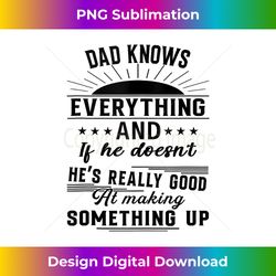 Dad Knows Everything Makes Stuff Up Real Fast Fathers Day Tank Top - Artisanal Sublimation PNG File - Immerse in Creativity with Every Design