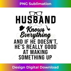 Husband Knows Everything Makes Stuff Up Real Fast Father Day Tank Top - Luxe Sublimation PNG Download - Access the Spectrum of Sublimation Artistry