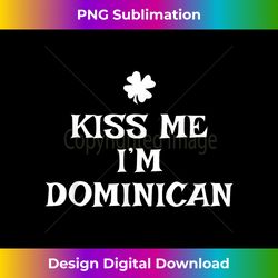 Kiss Me I'm Dominican St Patrick's Day Irish Republic - Sublimation-Optimized PNG File - Rapidly Innovate Your Artistic Vision