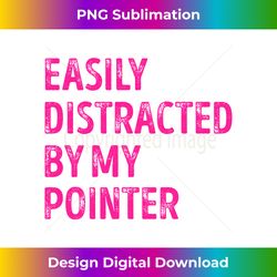 Easily Distracted by my Pointer Funny Long Sleeve - Chic Sublimation Digital Download - Reimagine Your Sublimation Pieces