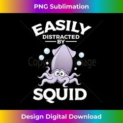 Easily Distracted by Squid - Sophisticated PNG Sublimation File - Challenge Creative Boundaries
