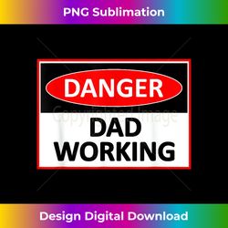 Danger Dad Working Funny dad joke T - Sophisticated PNG Sublimation File - Reimagine Your Sublimation Pieces