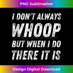 I Don't Always Whoop But When I Do There It Is Dance Mom Tank Top - Sublimation-Optimized PNG File - Rapidly Innovate Your Artistic Vision