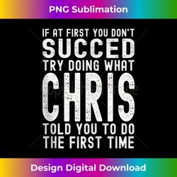Try Doing What Chris Told You Funny Birthday Chris Name Joke Tank Top 1 - Deluxe PNG Sublimation Download - Elevate Your Style with Intricate Details