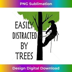 Easily Distracted by Trees Ironic Arborist Tree Trimming - Luxe Sublimation PNG Download - Reimagine Your Sublimation Pieces