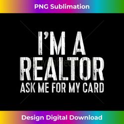 I'm A Realtor Ask Me For My Card T- Tank Top - Artisanal Sublimation PNG File - Immerse in Creativity with Every Design