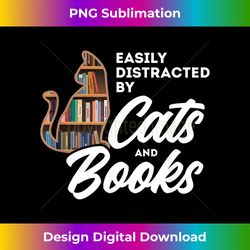 Easily Distracted by Cats and Books - Cat & Book Lover - Luxe Sublimation PNG Download - Access the Spectrum of Sublimation Artistry