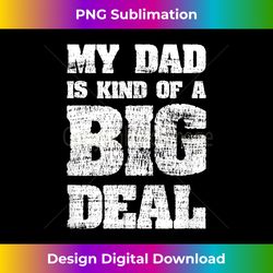 My Dad Is Kind Of A Big Deal Funny Joke - Minimalist Sublimation Digital File - Craft with Boldness and Assurance