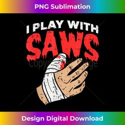 I Play With Saws - Funny Carpenter Woodworker Saw - Contemporary PNG Sublimation Design - Spark Your Artistic Genius