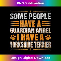 Dog Owner I Have A Guardian Angel Yorkshire Terrier - Edgy Sublimation Digital File - Immerse in Creativity with Every Design