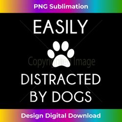 Easily Distracted By Dogs Tank Top - Contemporary PNG Sublimation Design - Tailor-Made for Sublimation Craftsmanship