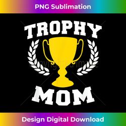 Trophy MOM Funny Mothers Day Trophy MOM 1 - Bohemian Sublimation Digital Download - Pioneer New Aesthetic Frontiers