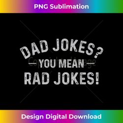 Vintage Dad Jokes You Mean Rad Jokes Funny Father Day Gifts 1 - Luxe Sublimation PNG Download - Spark Your Artistic Genius
