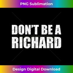 Don't Be A Richard Distressed Funny Gag Meme Joke Saying - Futuristic PNG Sublimation File - Challenge Creative Boundaries