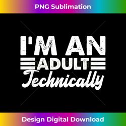 I'm an Adult Technically Funny 18th Birthday Apparel - Minimalist Sublimation Digital File - Elevate Your Style with Intricate Details