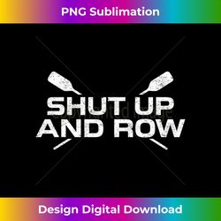 Shut Up and Row Long Sleeve - Contemporary PNG Sublimation Design - Infuse Everyday with a Celebratory Spirit