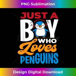 just a boy who loves penguins - cute toddler gift - eco-friendly sublimation png download - challenge creative boundaries